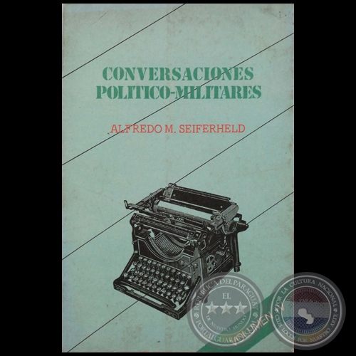 CONVERSACIONES POLÍTICO-MILITARES - VOLUMEN IV - Autor: ALFREDO M. SEIFERHELD - Año 1987